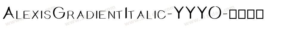 AlexisGradientItalic-YYYO字体转换