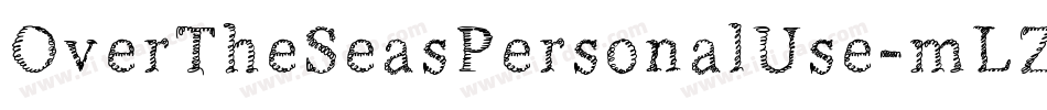 OverTheSeasPersonalUse-mLZBm字体转换 OverTheSeasPersonalUse-mLZBm字体转换