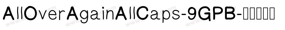 AllOverAgainAllCaps-9GPB字体转换