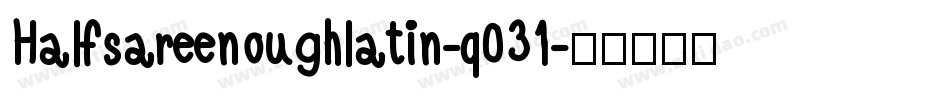 Halfsareenoughlatin-q031字体转换