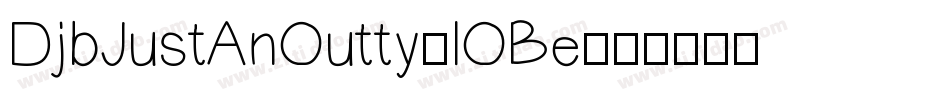 DjbJustAnOutty-lOBe字体转换