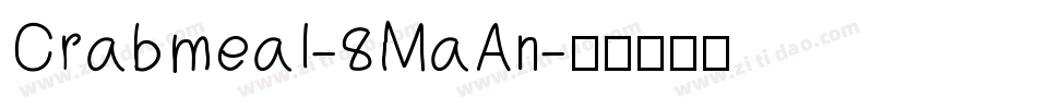 Crabmeal-8MaAn字体转换