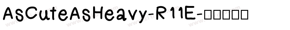 AsCuteAsHeavy-R11E字体转换
