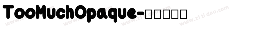 TooMuchOpaque字体转换