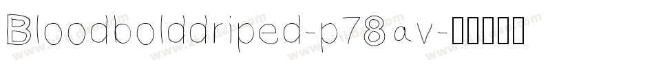 Bloodbolddriped-p78av字体转换