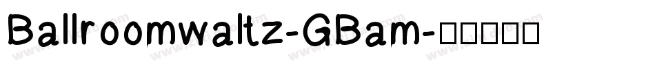 Ballroomwaltz-GBam字体转换