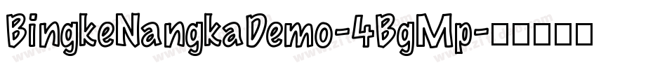 BingkeNangkaDemo-4BgMp字体转换