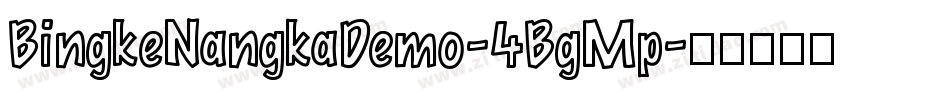 BingkeNangkaDemo-4BgMp字体转换
