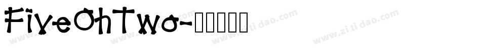FiveOhTwo字体转换