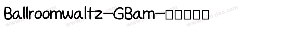 Ballroomwaltz-GBam字体转换