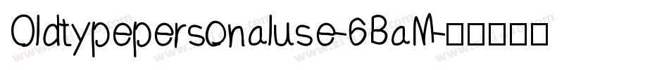 Oldtypepersonaluse-6BaM字体转换