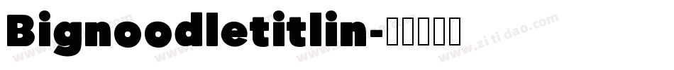 Bignoodletitlin字体转换