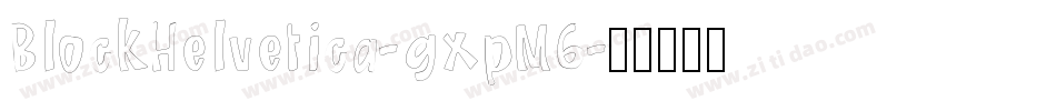 BlockHelvetica-gxpM6字体转换
