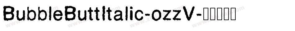 BubbleButtItalic-ozzV字体转换 BubbleButtItalic-ozzV字体转换