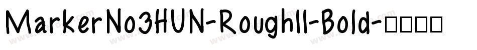 MarkerNo3HUN-RoughII-Bold字体转换