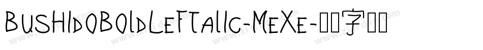 BushidoBoldLeftalic-MeXe字体转换