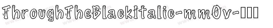 ThroughTheBlackItalic-mmOv字体转换