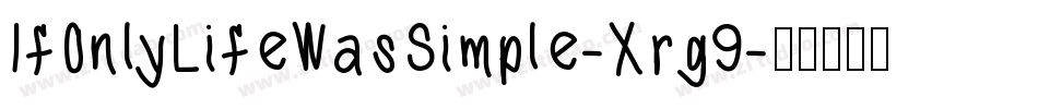 IfOnlyLifeWasSimple-Xrg9字体转换