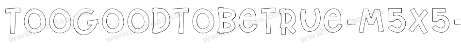 TooGoodToBeTrue-m5X5字体转换