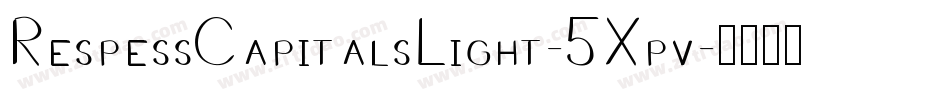 RespessCapitalsLight-5Xpv字体转换 RespessCapitalsLight-5Xpv字体转换