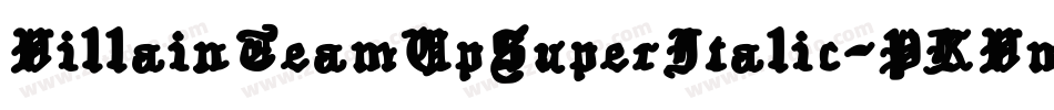 VillainTeamUpSuperItalic-PKVmZ字体转换