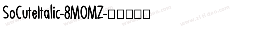 SoCuteItalic-8MOMZ字体转换