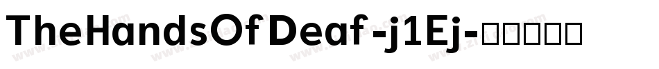 TheHandsOfDeaf-j1Ej字体转换 TheHandsOfDeaf-j1Ej字体转换