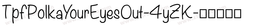 TpfPolkaYourEyesOut-4yZK字体转换