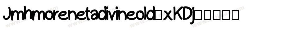 Jmhmorenetadivineold-xKDj字体转换