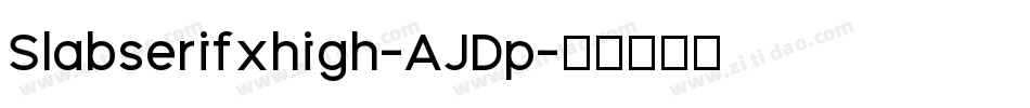 Slabserifxhigh-AJDp字体转换