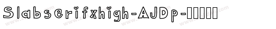 Slabserifxhigh-AJDp字体转换