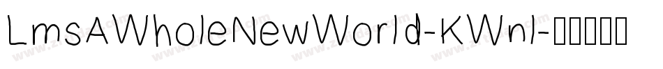 LmsAWholeNewWorld-KWnl字体转换