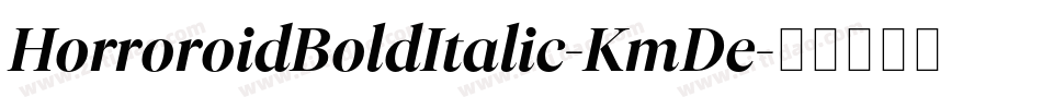 HorroroidBoldItalic-KmDe字体转换 HorroroidBoldItalic-KmDe字体转换