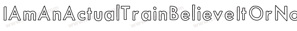 IAmAnActualTrainBelieveItOrNotBelieveItOrNot-LRZ4字体转换