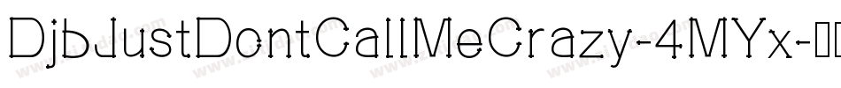 DjbJustDontCallMeCrazy-4MYx字体转换
