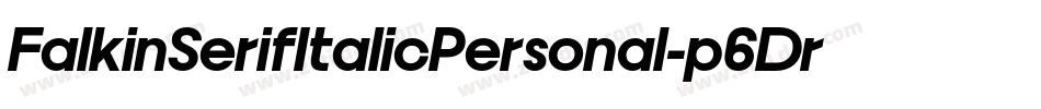 FalkinSerifItalicPersonal-p6Dr字体转换 FalkinSerifItalicPersonal-p6Dr字体转换