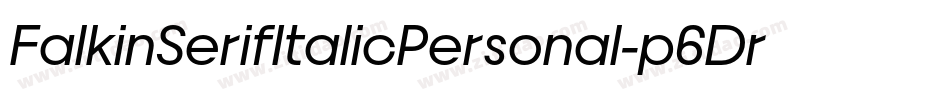 FalkinSerifItalicPersonal-p6Dr字体转换 FalkinSerifItalicPersonal-p6Dr字体转换
