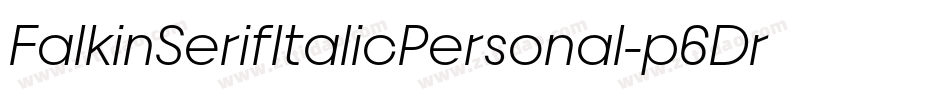 FalkinSerifItalicPersonal-p6Dr字体转换 FalkinSerifItalicPersonal-p6Dr字体转换