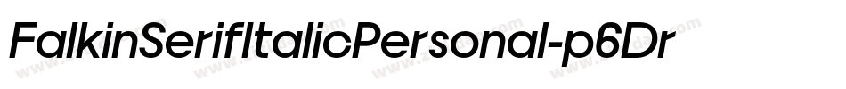 FalkinSerifItalicPersonal-p6Dr字体转换 FalkinSerifItalicPersonal-p6Dr字体转换