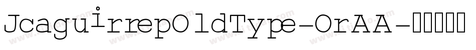 JcaguirrepOldType-OrAA字体转换