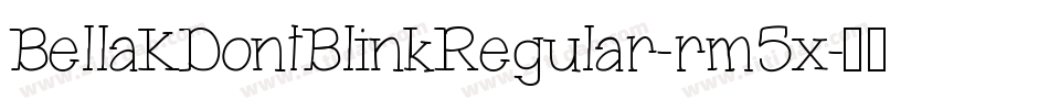 BellaKDontBlinkRegular-rm5x字体转换