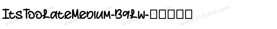 ItsTooLateMedium-B9Lw字体转换