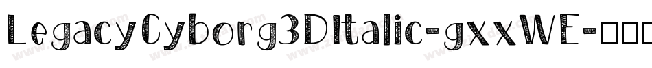 LegacyCyborg3DItalic-gxxWE字体转换