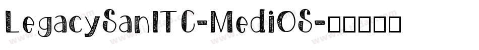 LegacySanITC-MediOS字体转换