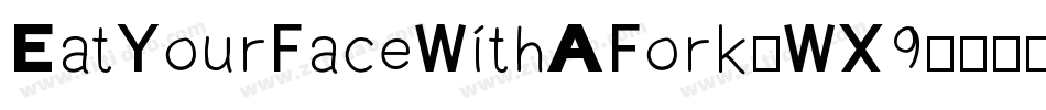 EatYourFaceWithAFork-WX9字体转换