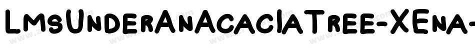 LmsUnderAnAcaciaTree-XEna字体转换