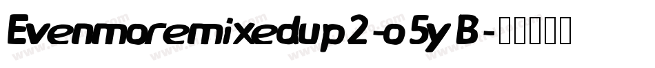 Evenmoremixedup2-o5yB字体转换