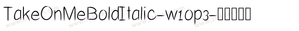 TakeOnMeBoldItalic-w1op3字体转换