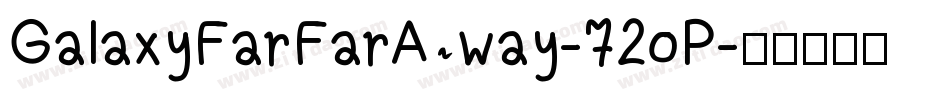 GalaxyFarFarAway-72oP字体转换