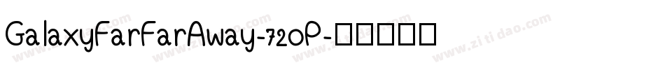 GalaxyFarFarAway-72oP字体转换